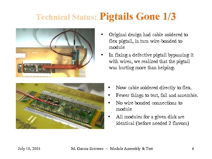 Technical Status: Pigtails Gone 1/3 • • Original design had cable soldered to flex