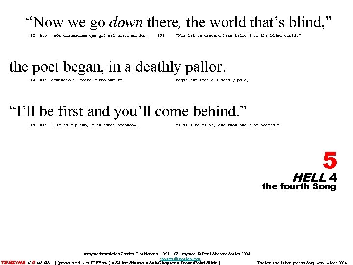 “Now we go down there, the world that’s blind, ” 13 h 4> «Or