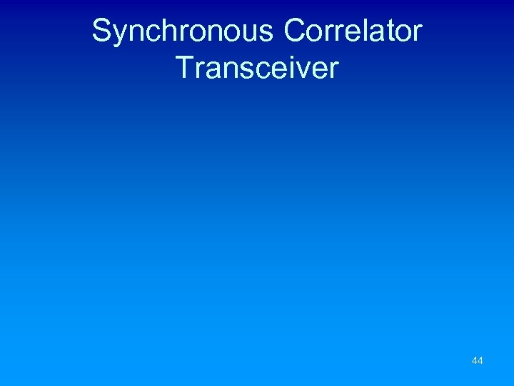 Synchronous Correlator Transceiver 44 