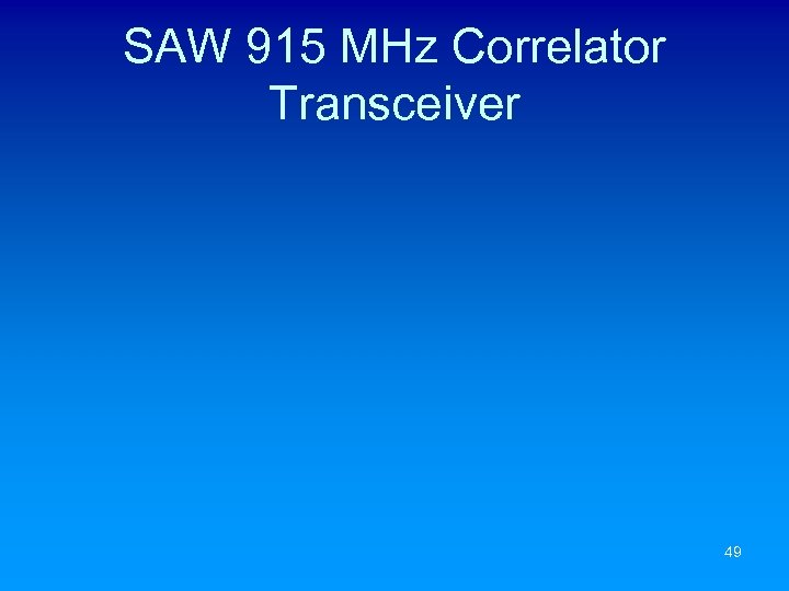 SAW 915 MHz Correlator Transceiver 49 