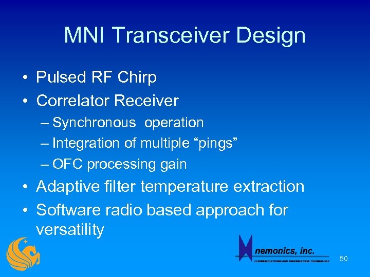 MNI Transceiver Design • Pulsed RF Chirp • Correlator Receiver – Synchronous operation –