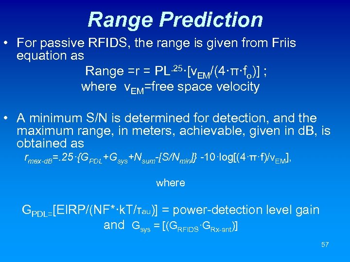 Range Prediction • For passive RFIDS, the range is given from Friis equation as