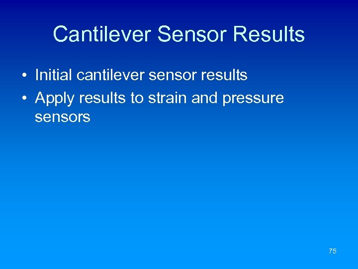 Cantilever Sensor Results • Initial cantilever sensor results • Apply results to strain and