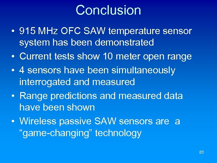 Conclusion • 915 MHz OFC SAW temperature sensor system has been demonstrated • Current