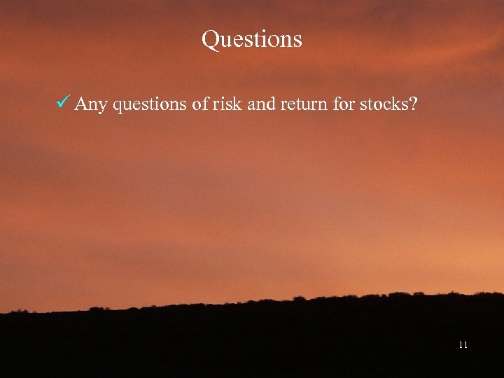 Questions ü Any questions of risk and return for stocks? 11 