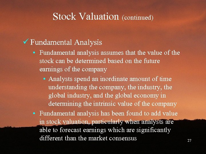 Stock Valuation (continued) ü Fundamental Analysis • Fundamental analysis assumes that the value of