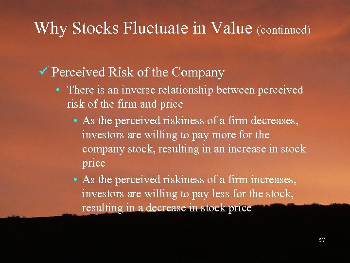 Why Stocks Fluctuate in Value (continued) ü Perceived Risk of the Company • There