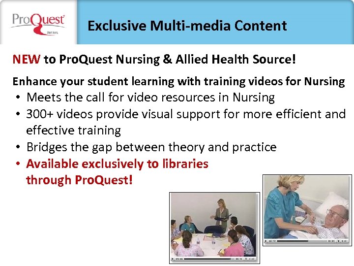 Exclusive Multi-media Content NEW to Pro. Quest Nursing & Allied Health Source! Enhance your