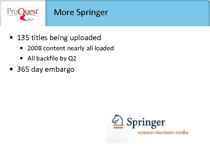 More Springer • 135 titles being uploaded • 2008 content nearly all loaded •