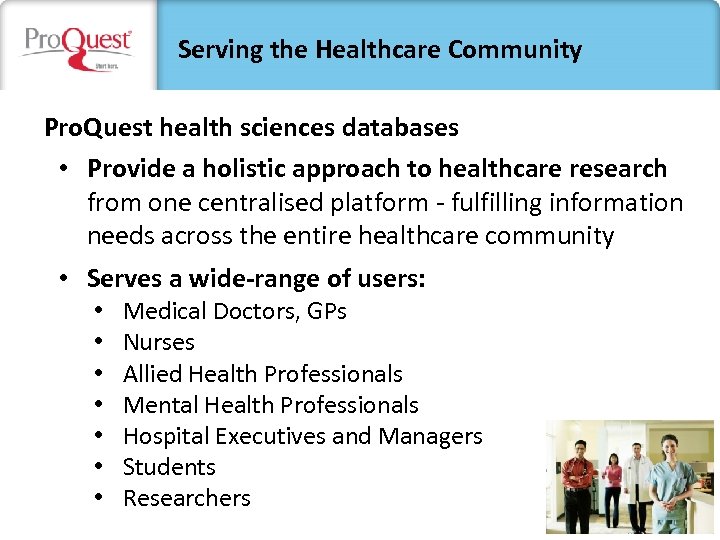 Serving the Healthcare Community Pro. Quest health sciences databases • Provide a holistic approach