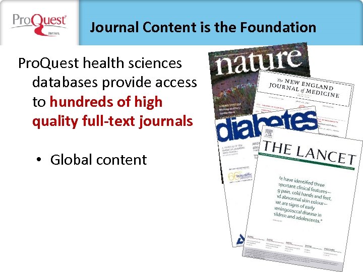Journal Content is the Foundation Pro. Quest health sciences databases provide access to hundreds