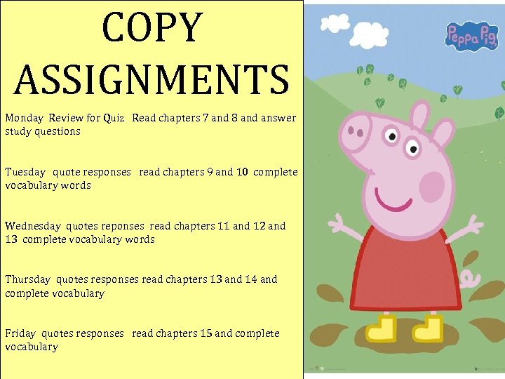 COPY ASSIGNMENTS Monday Review for Quiz Read chapters 7 and 8 and answer study