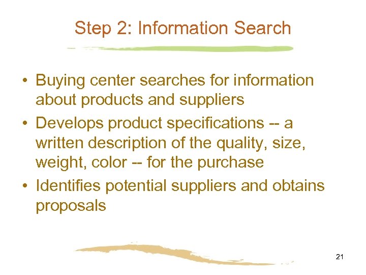 Step 2: Information Search • Buying center searches for information about products and suppliers