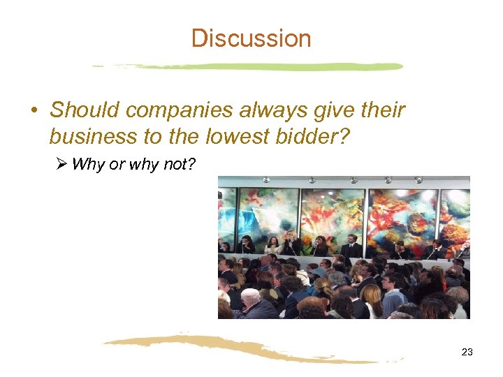 Discussion • Should companies always give their business to the lowest bidder? Ø Why