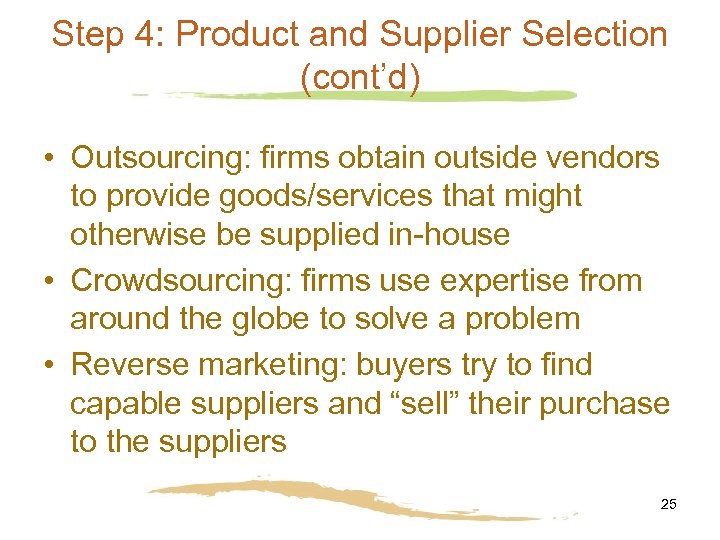 Step 4: Product and Supplier Selection (cont’d) • Outsourcing: firms obtain outside vendors to