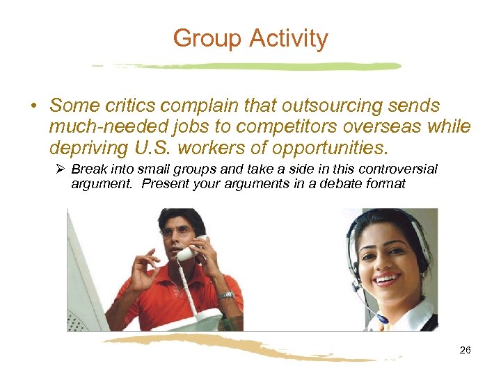 Group Activity • Some critics complain that outsourcing sends much-needed jobs to competitors overseas
