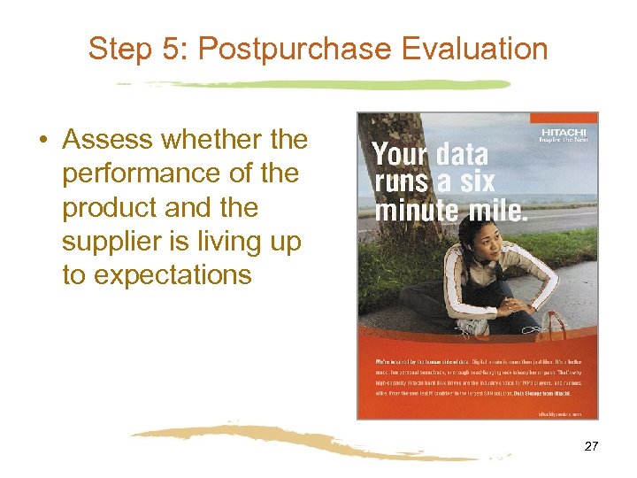 Step 5: Postpurchase Evaluation • Assess whether the performance of the product and the