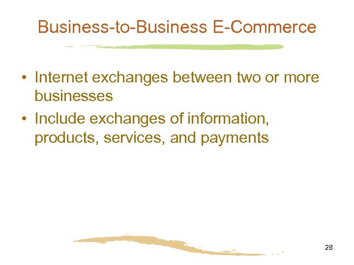 Business-to-Business E-Commerce • Internet exchanges between two or more businesses • Include exchanges of