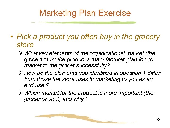 Marketing Plan Exercise • Pick a product you often buy in the grocery store