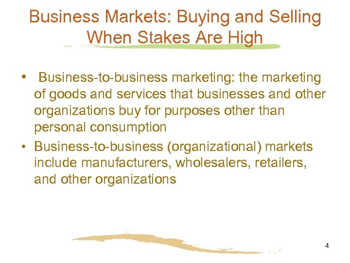 Business Markets: Buying and Selling When Stakes Are High • Business-to-business marketing: the marketing