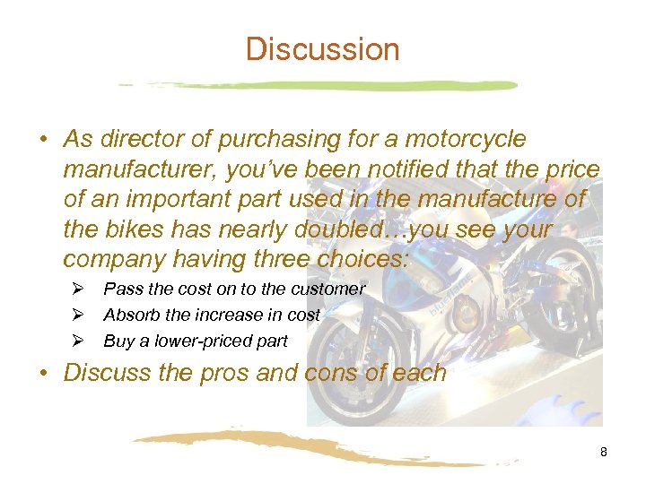 Discussion • As director of purchasing for a motorcycle manufacturer, you’ve been notified that