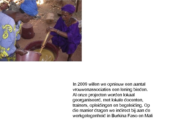 In 2009 willen we opnieuw een aantal vrouwenassociaties een lening bieden. Al onze projecten
