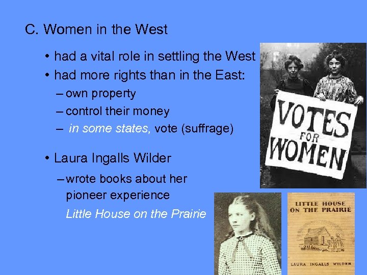 C. Women in the West • had a vital role in settling the West