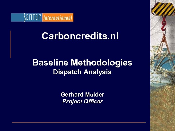 Carboncredits. nl Baseline Methodologies Dispatch Analysis Gerhard Mulder Project Officer 