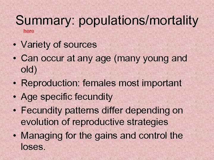 Summary: populations/mortality here • Variety of sources • Can occur at any age (many