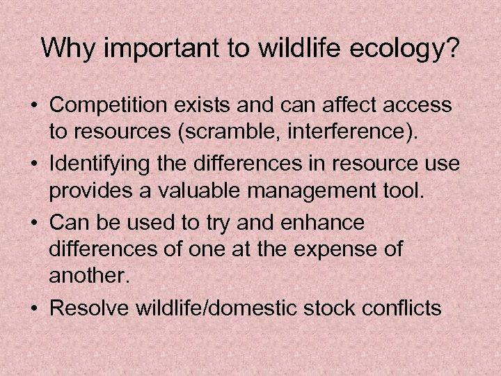 Why important to wildlife ecology? • Competition exists and can affect access to resources