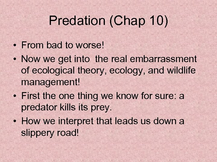 Predation (Chap 10) • From bad to worse! • Now we get into the
