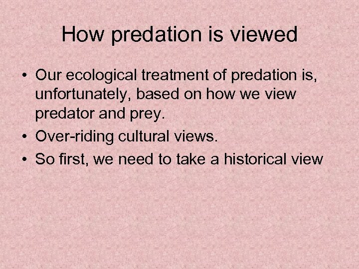 How predation is viewed • Our ecological treatment of predation is, unfortunately, based on