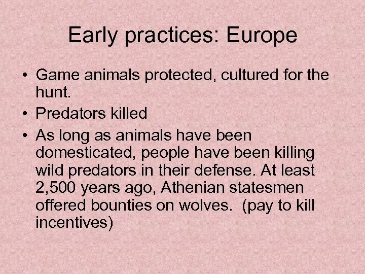 Early practices: Europe • Game animals protected, cultured for the hunt. • Predators killed