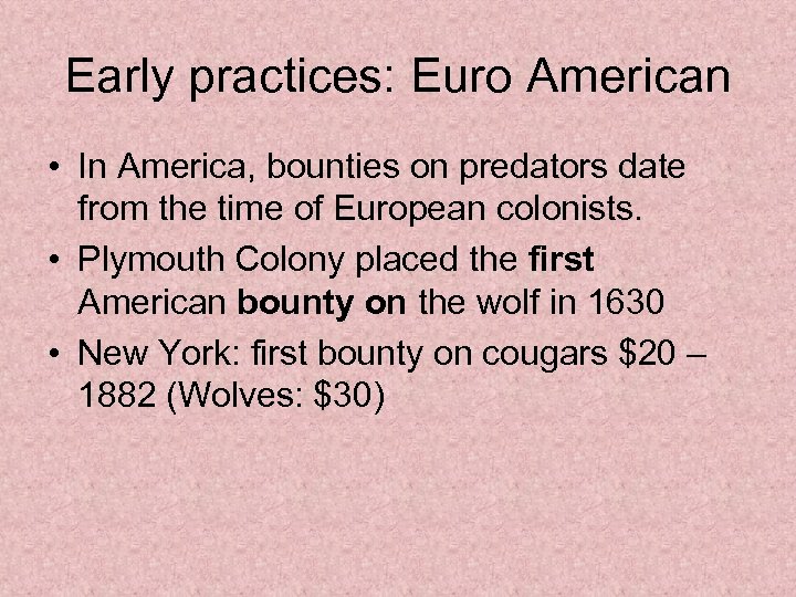 Early practices: Euro American • In America, bounties on predators date from the time