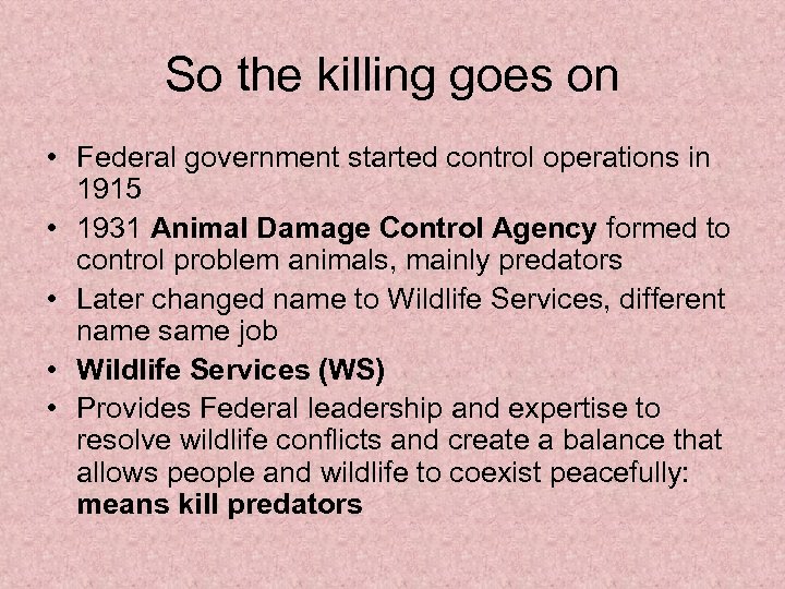 So the killing goes on • Federal government started control operations in 1915 •