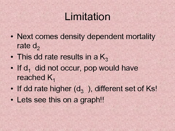 Limitation • Next comes density dependent mortality rate d 2 • This dd rate