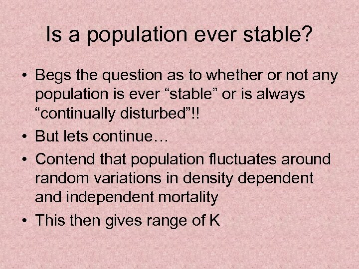 Is a population ever stable? • Begs the question as to whether or not