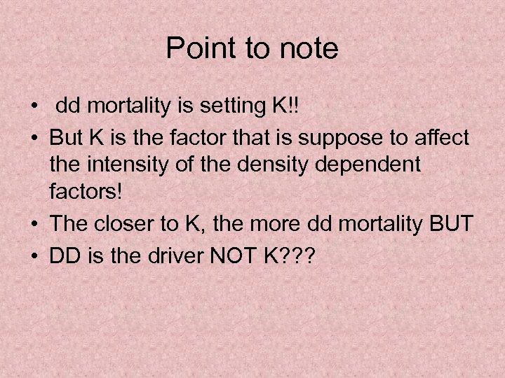 Point to note • dd mortality is setting K!! • But K is the