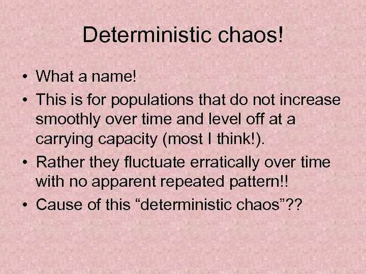 Deterministic chaos! • What a name! • This is for populations that do not