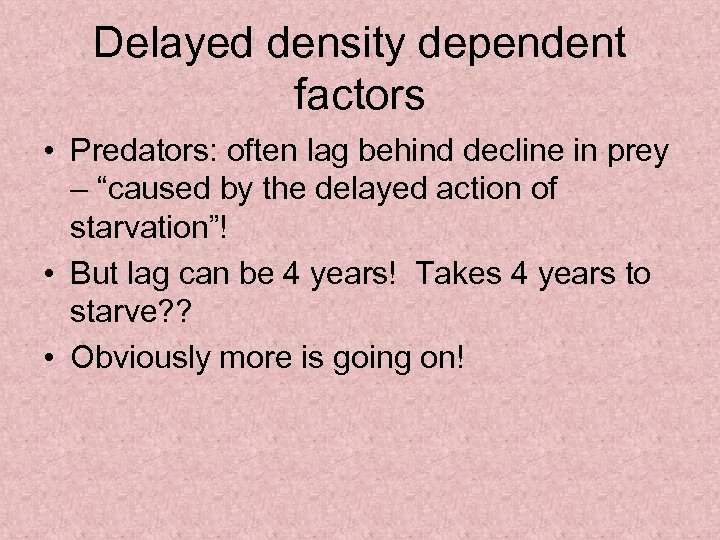 Delayed density dependent factors • Predators: often lag behind decline in prey – “caused