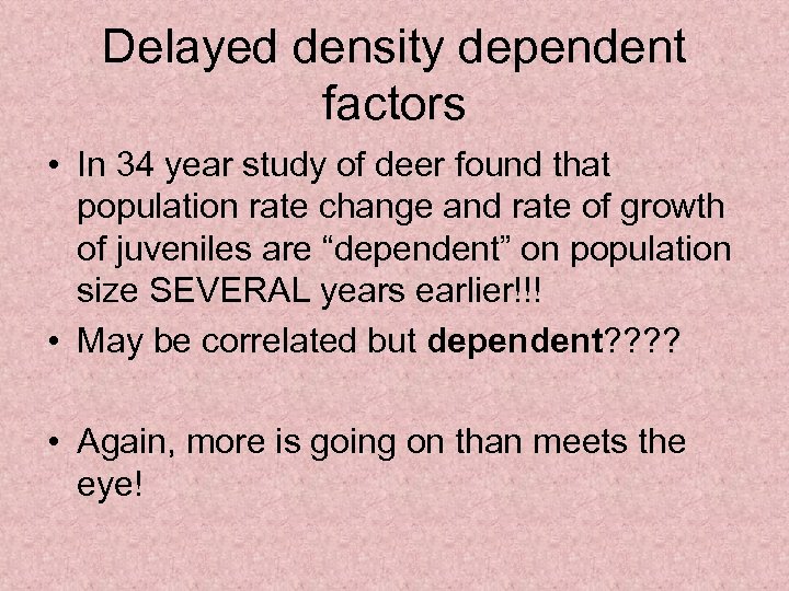 Delayed density dependent factors • In 34 year study of deer found that population