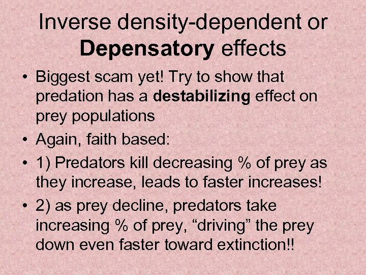 Inverse density-dependent or Depensatory effects • Biggest scam yet! Try to show that predation
