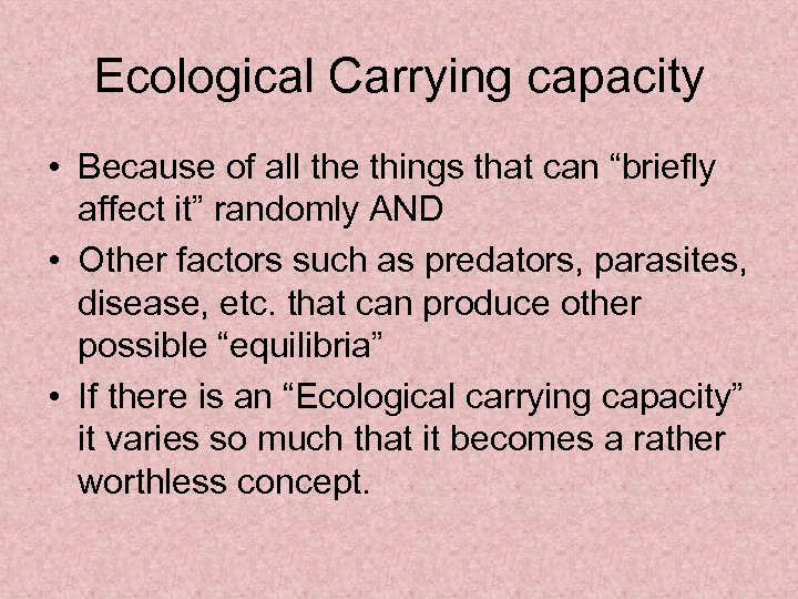 Ecological Carrying capacity • Because of all the things that can “briefly affect it”