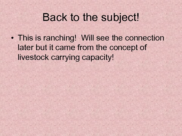 Back to the subject! • This is ranching! Will see the connection later but