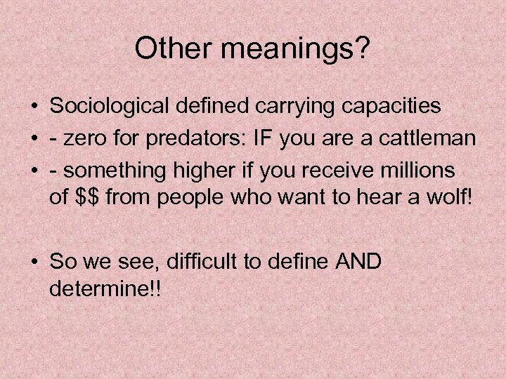 Other meanings? • Sociological defined carrying capacities • - zero for predators: IF you