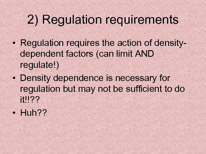 2) Regulation requirements • Regulation requires the action of densitydependent factors (can limit AND