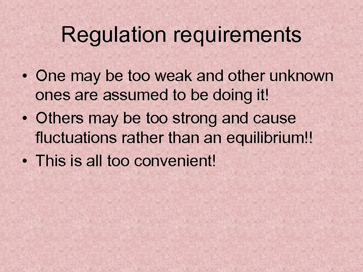 Regulation requirements • One may be too weak and other unknown ones are assumed