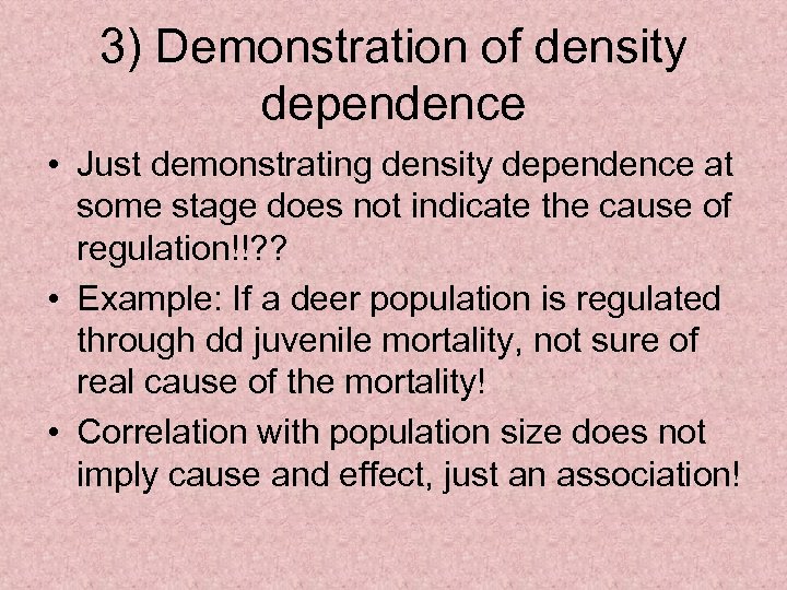 3) Demonstration of density dependence • Just demonstrating density dependence at some stage does
