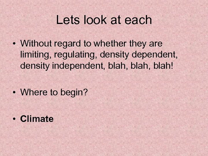 Lets look at each • Without regard to whether they are limiting, regulating, density