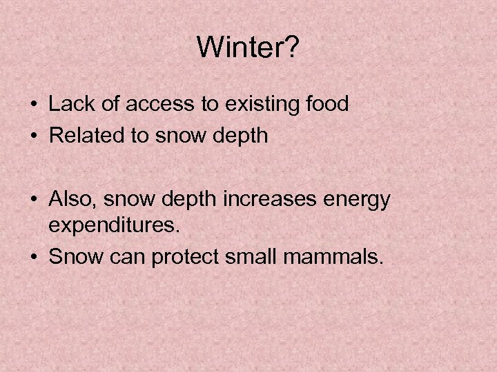 Winter? • Lack of access to existing food • Related to snow depth •